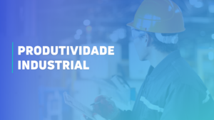 produtividade industrial