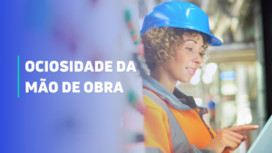 ociosidade da mão de obra